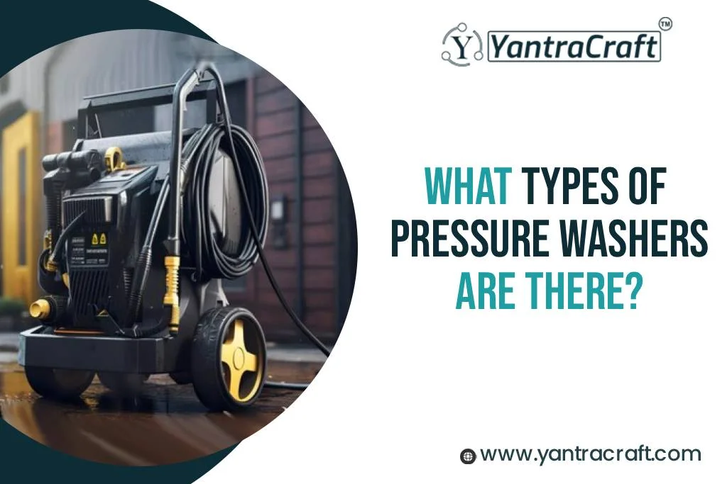What Types of Pressure Washers Are There? 