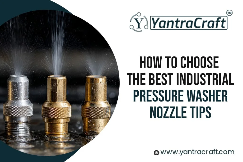 How to Choose the Best Industrial Pressure Washer Nozzles: Tips